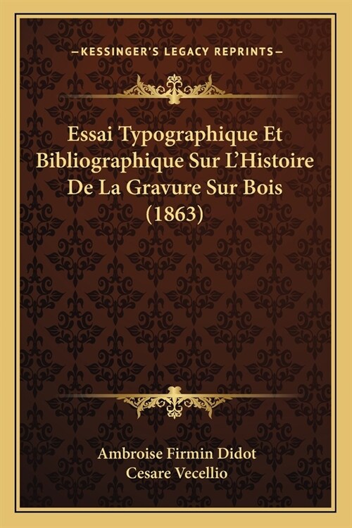 Essai Typographique Et Bibliographique Sur LHistoire De La Gravure Sur Bois (1863) (Paperback)