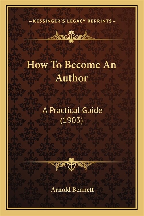 How To Become An Author: A Practical Guide (1903) (Paperback)