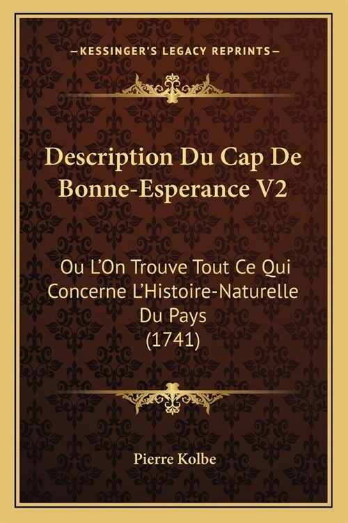 Description Du Cap De Bonne-Esperance V2: Ou LOn Trouve Tout Ce Qui Concerne LHistoire-Naturelle Du Pays (1741) (Paperback)