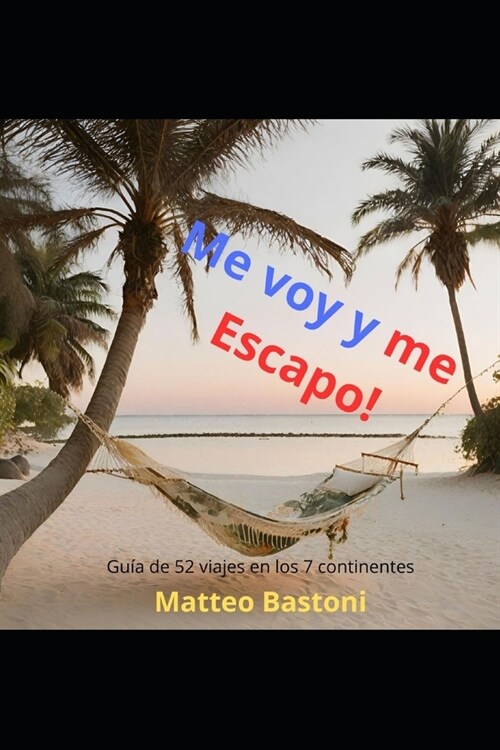 Me voy y me escapo: Gu? de 52 viajes en los 7 continentes para hacer en 3 d?s (Paperback)