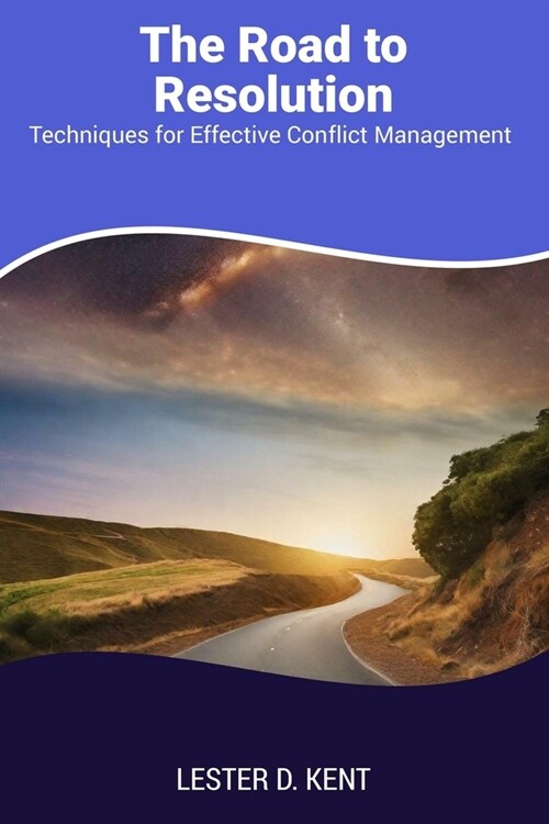 The Road to Resolution: Techniques for Effective Conflict Management (Paperback)