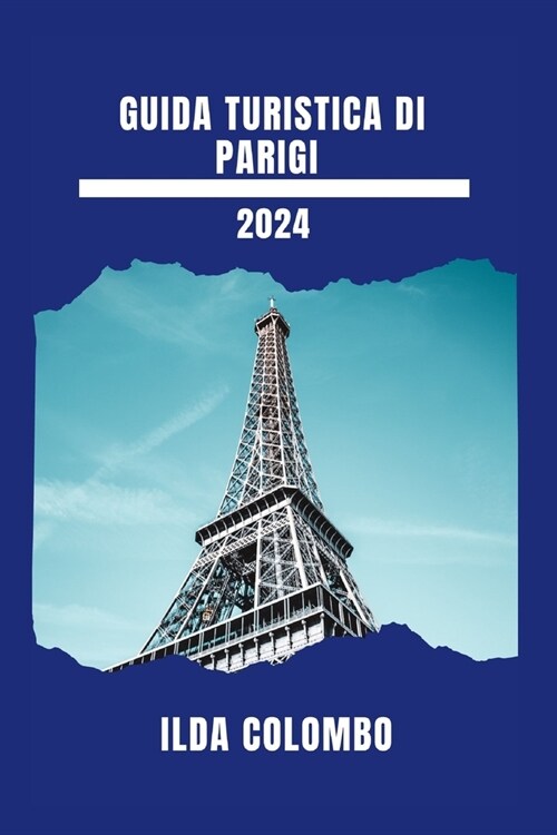 Guida Turistica Di Parigi 2024: Abbraccia La Vita Allaria Aperta Nel Cuore Della Francia (Paperback)