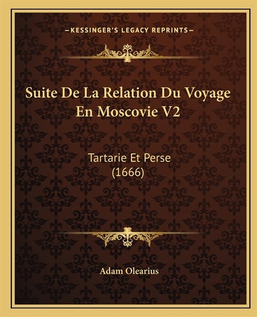 Suite De La Relation Du Voyage En Moscovie V2: Tartarie Et Perse (1666) (Paperback)