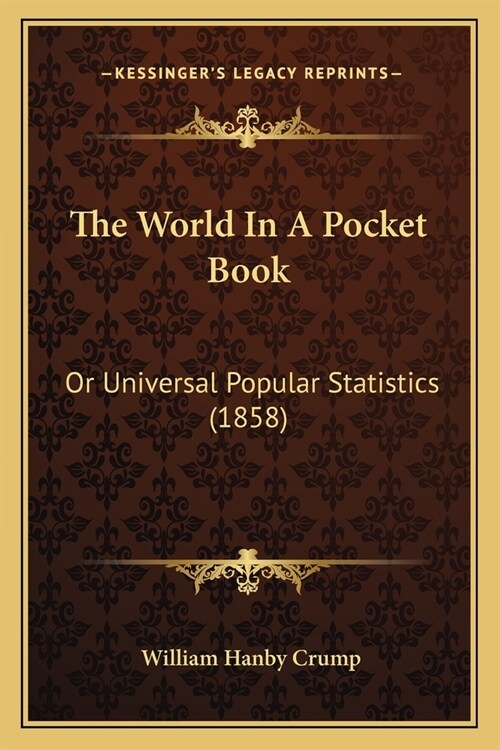 The World In A Pocket Book: Or Universal Popular Statistics (1858) (Paperback)