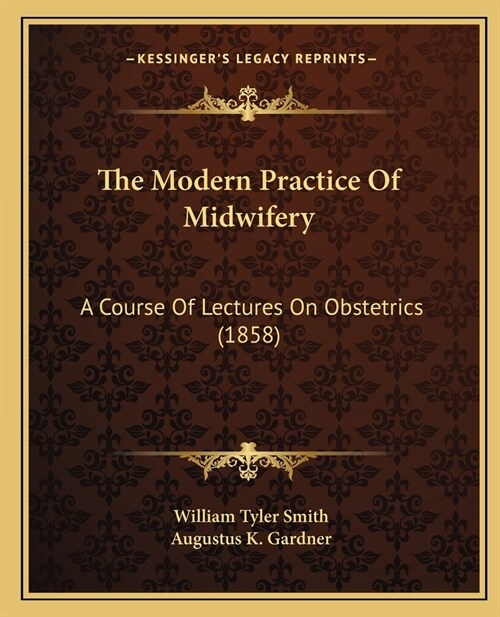 The Modern Practice Of Midwifery: A Course Of Lectures On Obstetrics (1858) (Paperback)