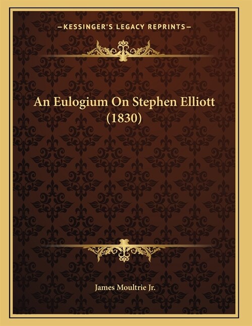 An Eulogium On Stephen Elliott (1830) (Paperback)