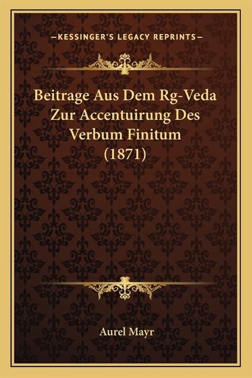 Beitrage Aus Dem Rg-Veda Zur Accentuirung Des Verbum Finitum (1871) (Paperback)