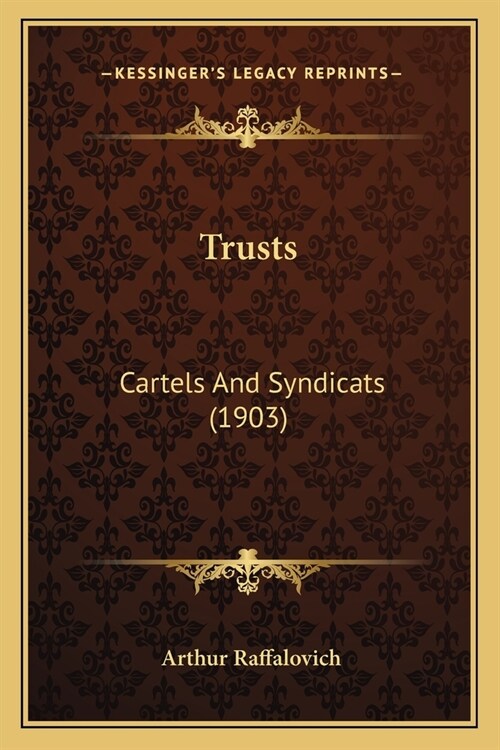 Trusts: Cartels And Syndicats (1903) (Paperback)