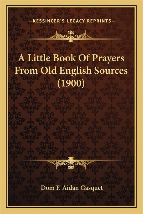 A Little Book Of Prayers From Old English Sources (1900) (Paperback)