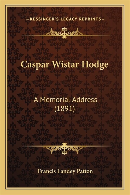 Caspar Wistar Hodge: A Memorial Address (1891) (Paperback)