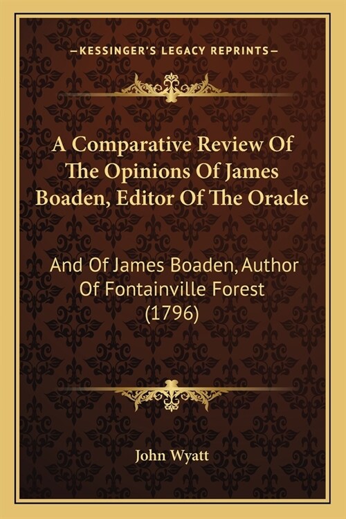 A Comparative Review Of The Opinions Of James Boaden, Editor Of The Oracle: And Of James Boaden, Author Of Fontainville Forest (1796) (Paperback)