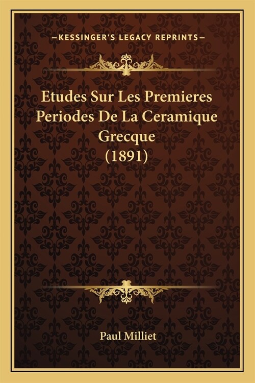 Etudes Sur Les Premieres Periodes De La Ceramique Grecque (1891) (Paperback)