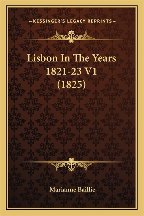 Lisbon In The Years 1821-23 V1 (1825) (Paperback)