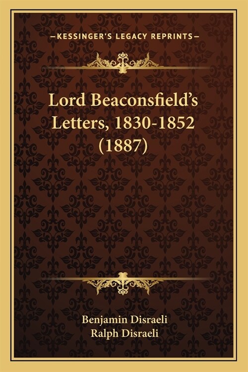 Lord Beaconsfields Letters, 1830-1852 (1887) (Paperback)