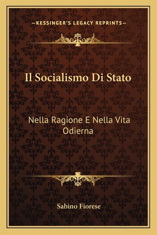 Il Socialismo Di Stato: Nella Ragione E Nella Vita Odierna: Libri Due DUn Saggio Di Filosofia Economica (1887) (Paperback)