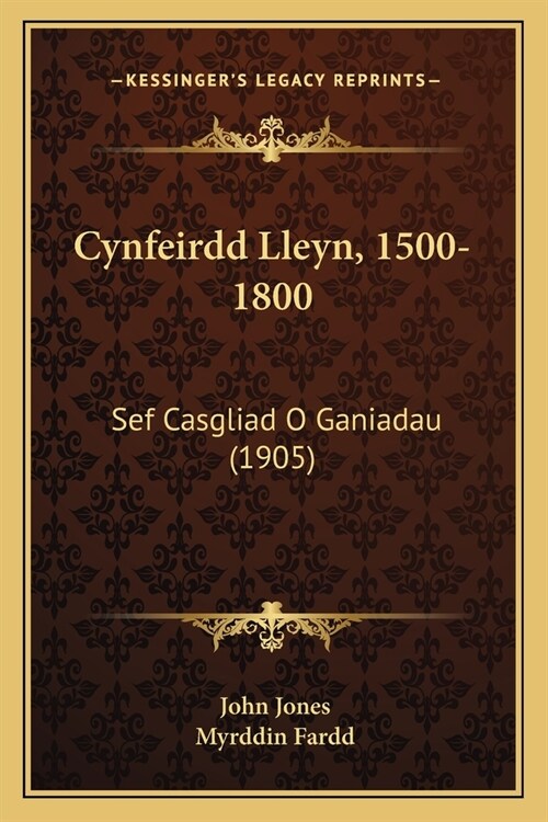Cynfeirdd Lleyn, 1500-1800: Sef Casgliad O Ganiadau (1905) (Paperback)