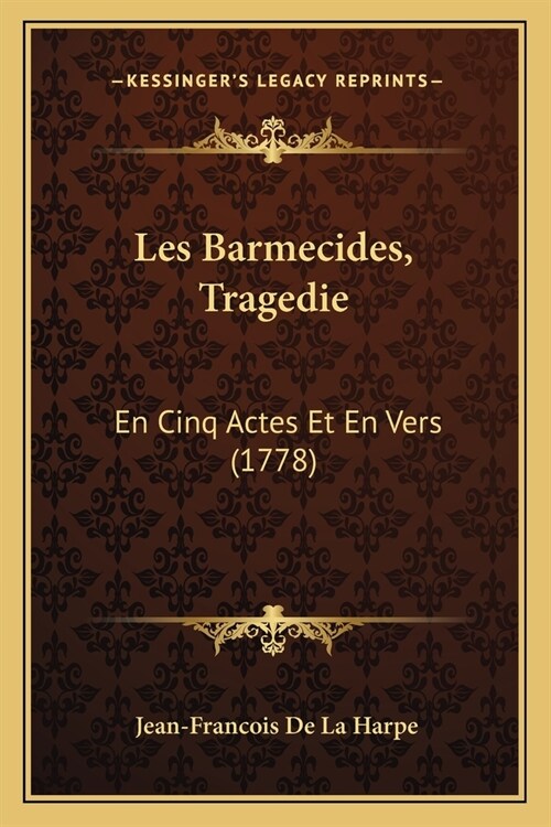 Les Barmecides, Tragedie: En Cinq Actes Et En Vers (1778) (Paperback)