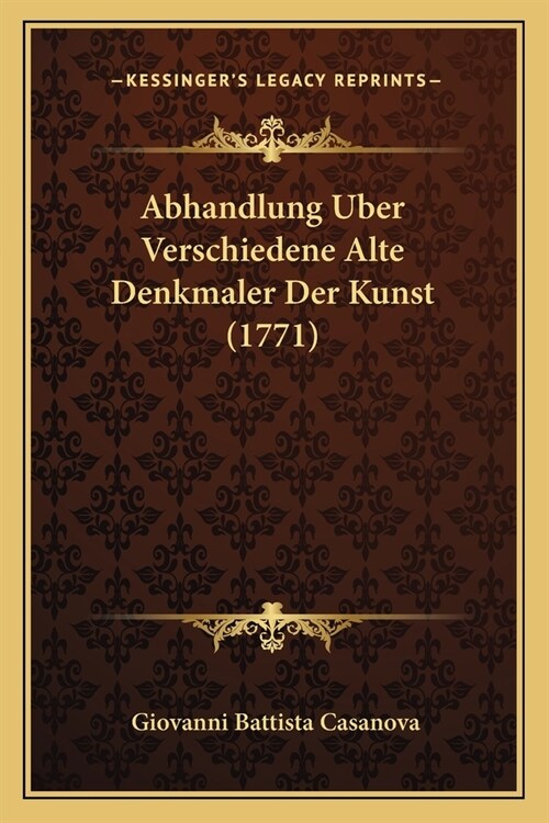 Abhandlung Uber Verschiedene Alte Denkmaler Der Kunst (1771) (Paperback)