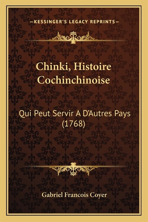 Chinki, Histoire Cochinchinoise: Qui Peut Servir A DAutres Pays (1768) (Paperback)