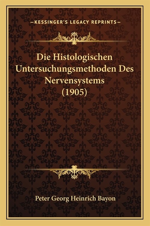 Die Histologischen Untersuchungsmethoden Des Nervensystems (1905) (Paperback)