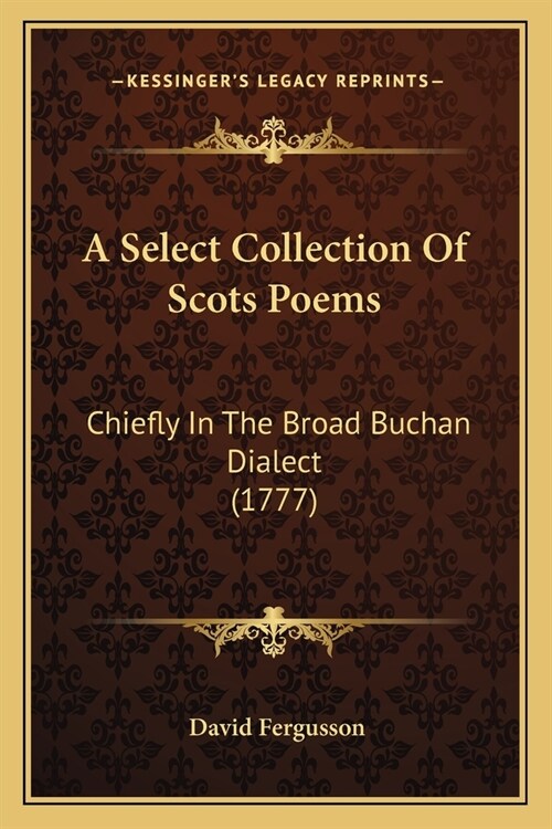A Select Collection Of Scots Poems: Chiefly In The Broad Buchan Dialect (1777) (Paperback)