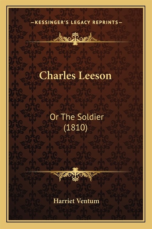 Charles Leeson: Or The Soldier (1810) (Paperback)