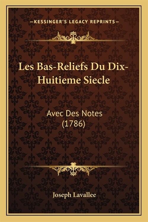 Les Bas-Reliefs Du Dix-Huitieme Siecle: Avec Des Notes (1786) (Paperback)