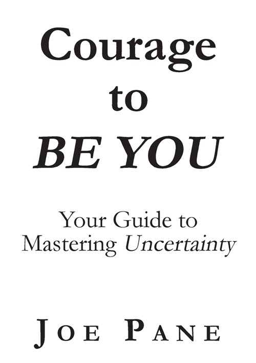 Courage to BE YOU: Your Guide to Mastering Uncertainty (Paperback)