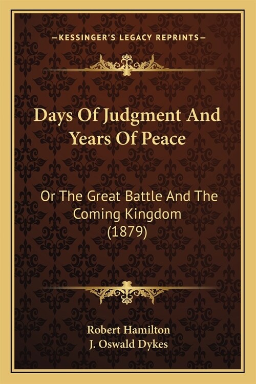 Days Of Judgment And Years Of Peace: Or The Great Battle And The Coming Kingdom (1879) (Paperback)