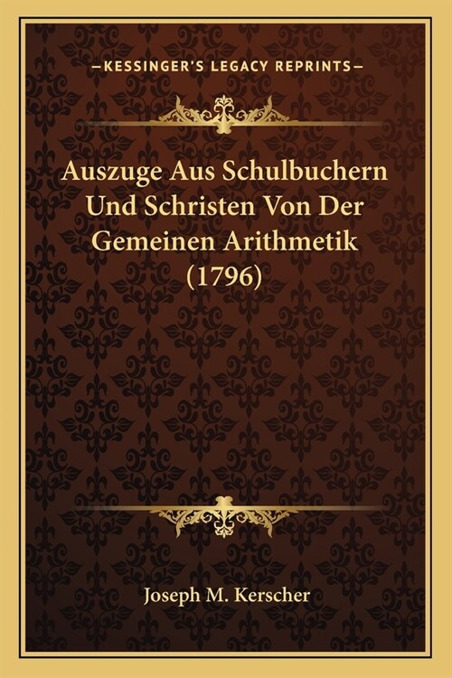 Auszuge Aus Schulbuchern Und Schristen Von Der Gemeinen Arithmetik (1796) (Paperback)