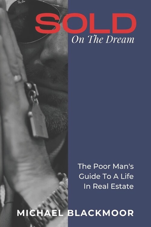 SOLD On The Dream: The Poor Mans Guide To A Life In Real Estate (Paperback)