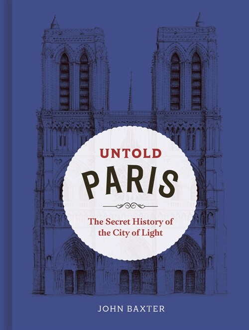 Untold Paris : The Secret History of the City of Light (Hardcover)