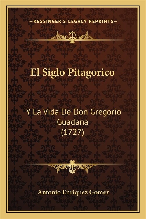 El Siglo Pitagorico: Y La Vida De Don Gregorio Guadana (1727) (Paperback)