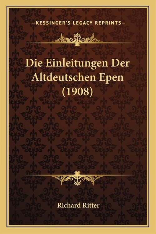 Die Einleitungen Der Altdeutschen Epen (1908) (Paperback)