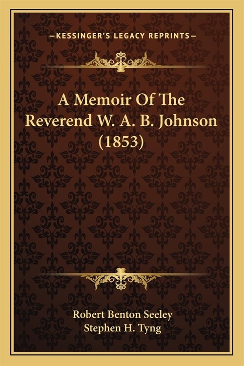 A Memoir Of The Reverend W. A. B. Johnson (1853) (Paperback)