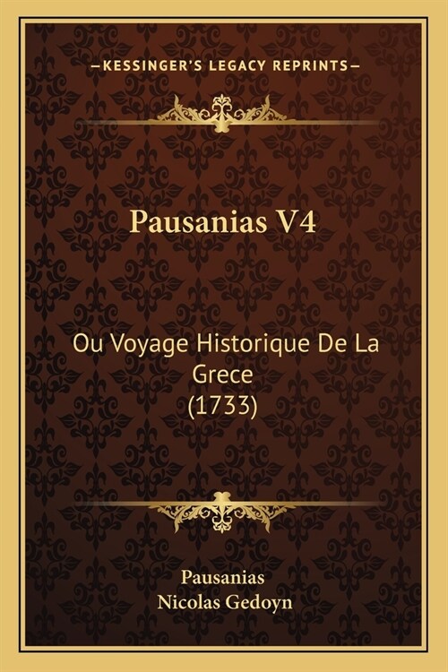 Pausanias V4: Ou Voyage Historique De La Grece (1733) (Paperback)