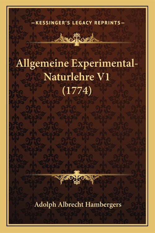 Allgemeine Experimental-Naturlehre V1 (1774) (Paperback)