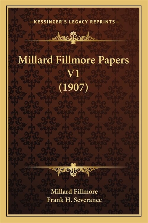 Millard Fillmore Papers V1 (1907) (Paperback)