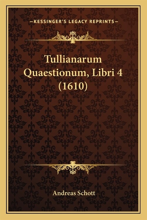 Tullianarum Quaestionum, Libri 4 (1610) (Paperback)