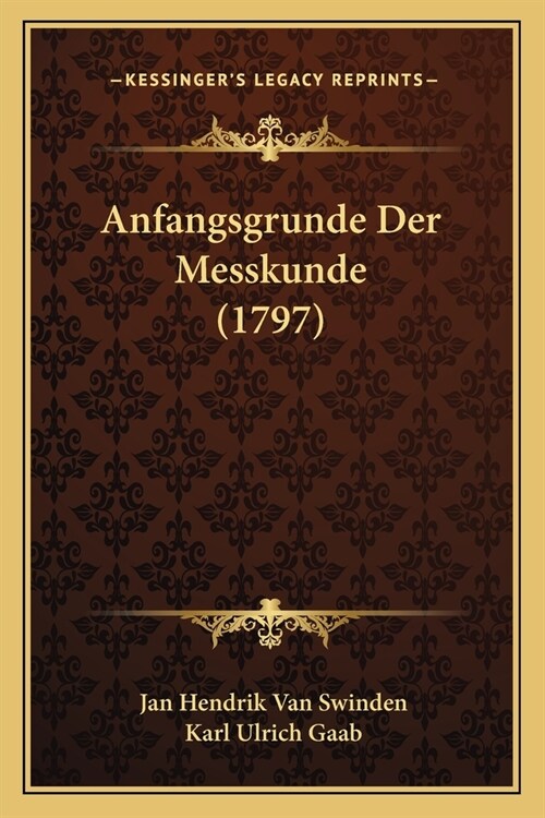 Anfangsgrunde Der Messkunde (1797) (Paperback)