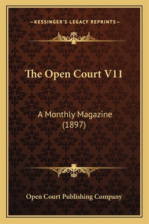 The Open Court V11: A Monthly Magazine (1897) (Paperback)