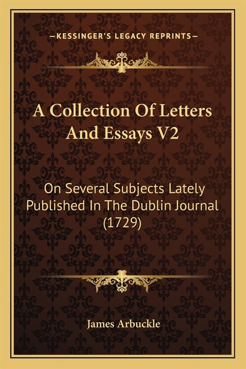 A Collection Of Letters And Essays V2: On Several Subjects Lately Published In The Dublin Journal (1729) (Paperback)