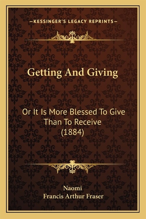 Getting And Giving: Or It Is More Blessed To Give Than To Receive (1884) (Paperback)