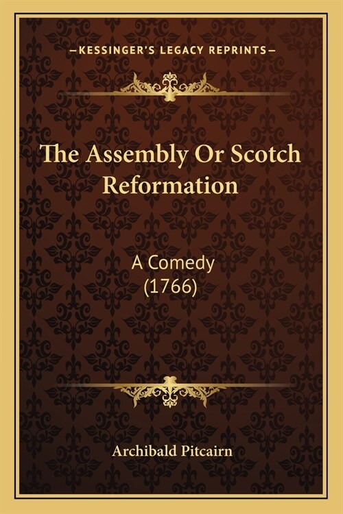 The Assembly Or Scotch Reformation: A Comedy (1766) (Paperback)