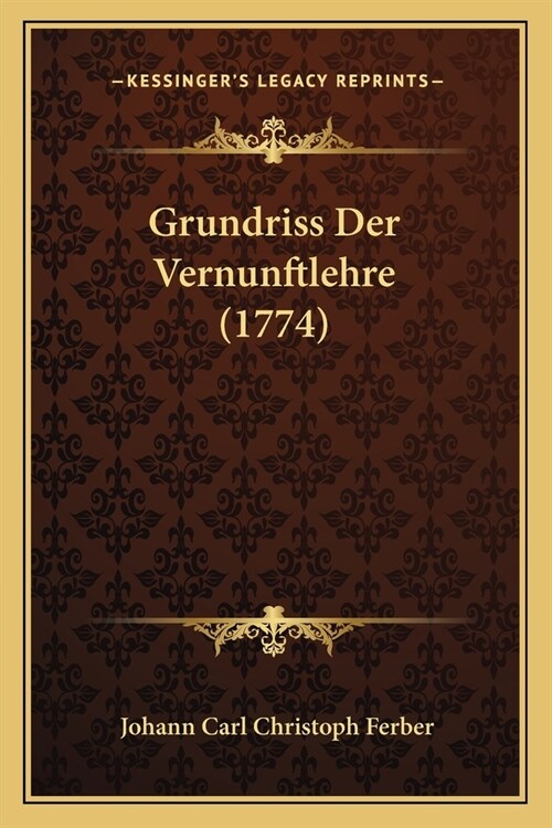 Grundriss Der Vernunftlehre (1774) (Paperback)