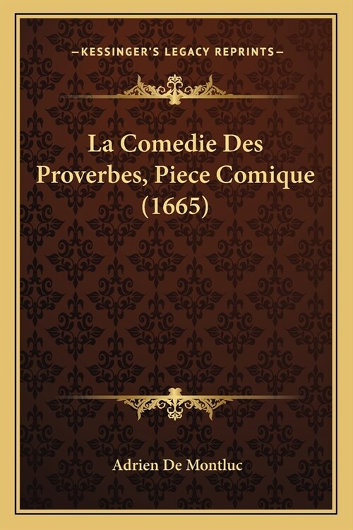 La Comedie Des Proverbes, Piece Comique (1665) (Paperback)