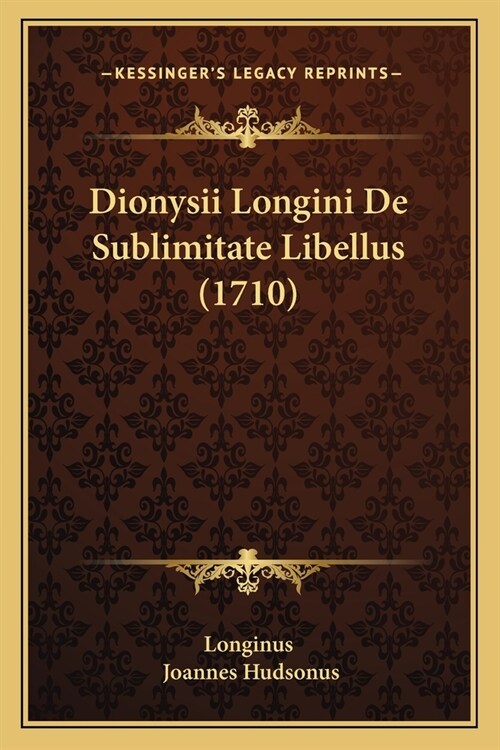 Dionysii Longini De Sublimitate Libellus (1710) (Paperback)