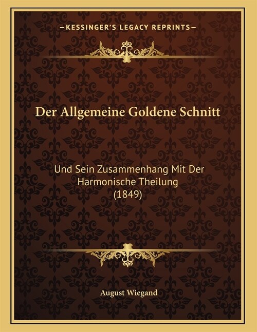 Der Allgemeine Goldene Schnitt: Und Sein Zusammenhang Mit Der Harmonische Theilung (1849) (Paperback)