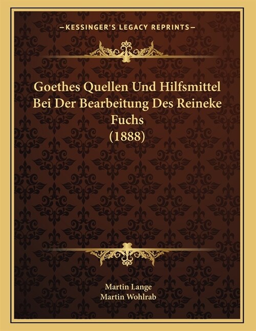 Goethes Quellen Und Hilfsmittel Bei Der Bearbeitung Des Reineke Fuchs (1888) (Paperback)