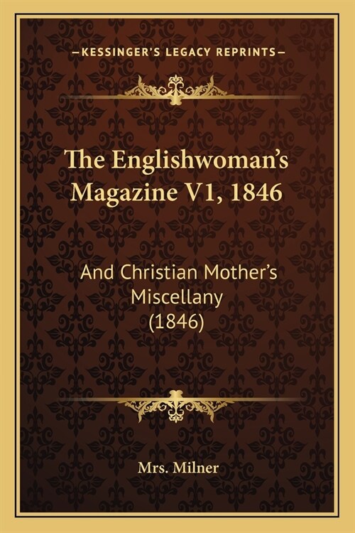 The Englishwomans Magazine V1, 1846: And Christian Mothers Miscellany (1846) (Paperback)